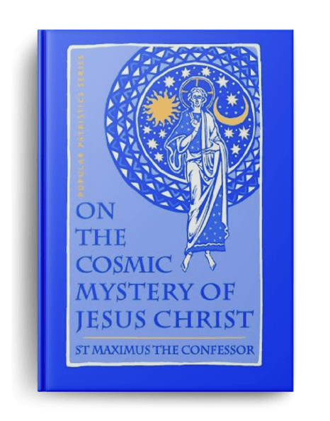 On the Cosmic Mystery of Jesus Christ. St. Maximus the Confessor