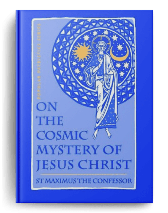 On the Cosmic Mystery of Jesus Christ. St. Maximus the Confessor