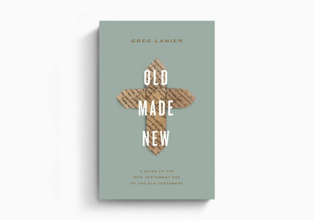 Old Made New: A Guide to the New Testament Use of the Old Testament